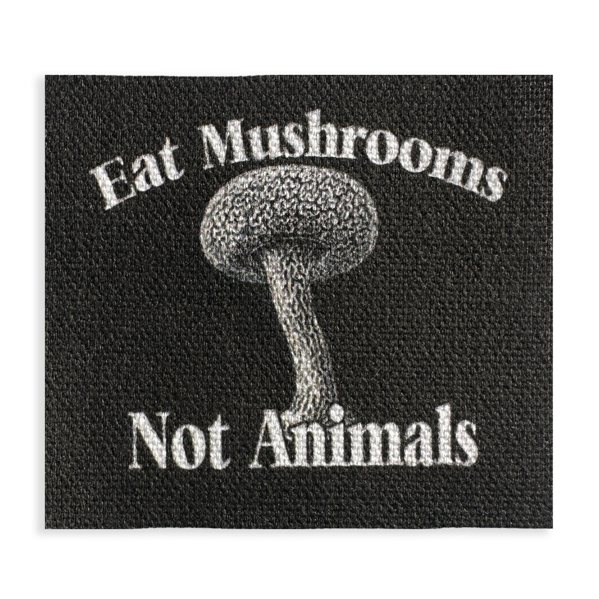 Eat Mushrooms Not Animal Vegan Fabric Patch